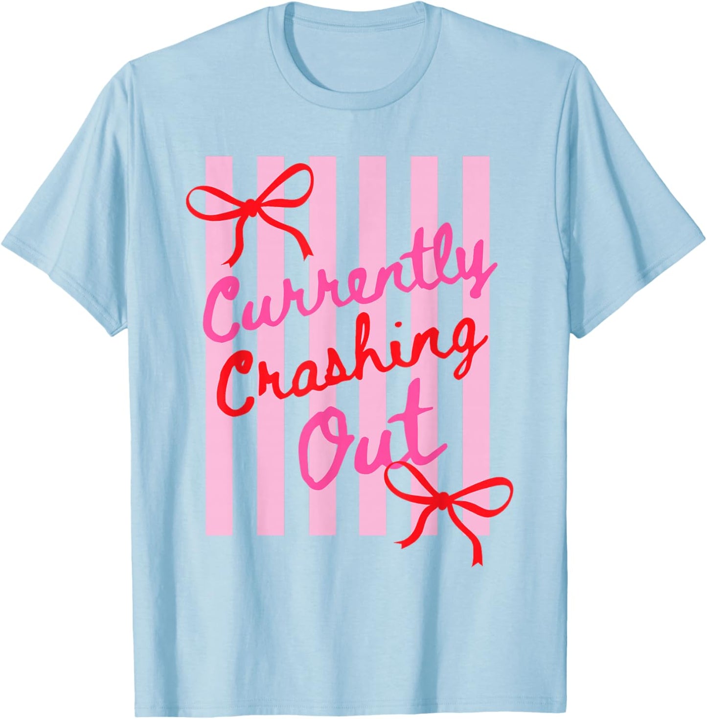 Currently Crashing Out Cute Bow Funny Aesthetic Meme Quote T-Shirt - T-Shirt | Light Blue