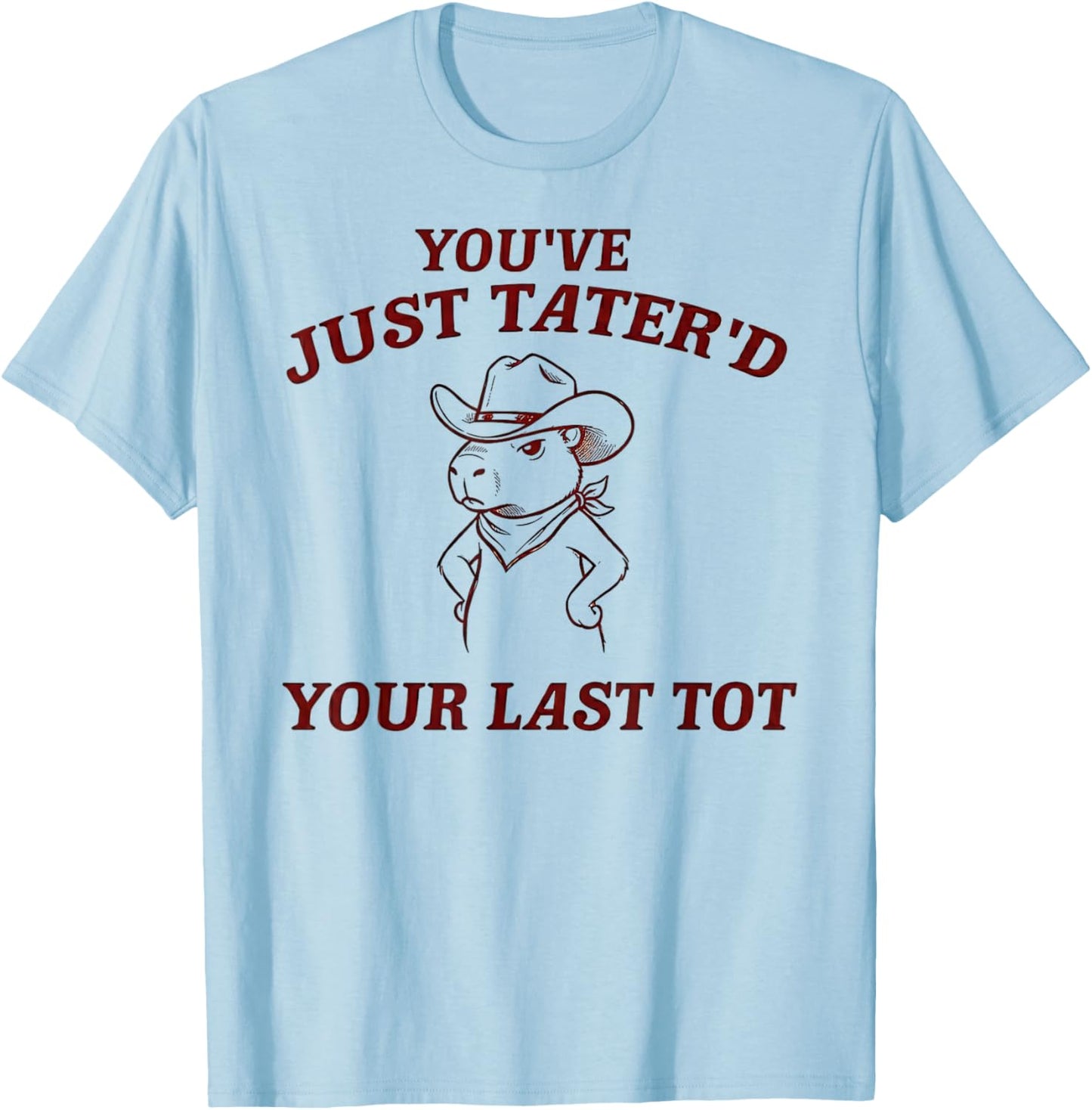 You've Just Tater'd Your Last Tot Funny Capybara Cowboy T-Shirt - T-Shirt | Light Blue