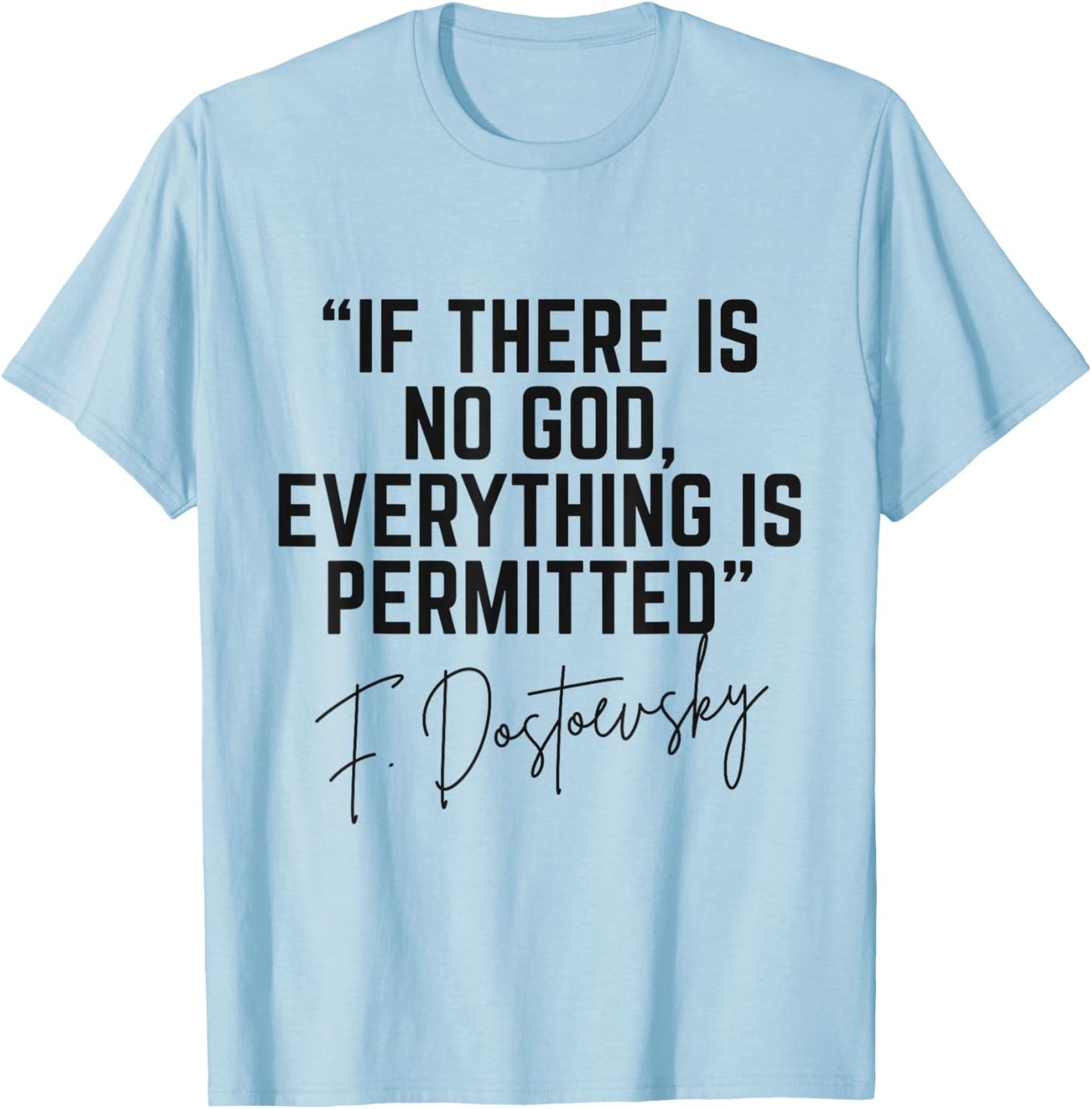 Dostoevsky Quote If There is No God Everything is Permitted T-Shirt - T-Shirt | Light Blue