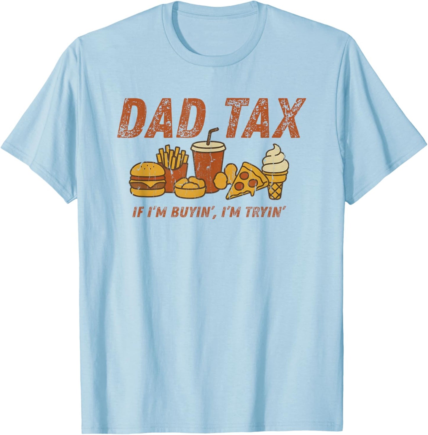 Dad Tax If I'm Buying I'm Trying, Father's Day, Funny Dad T-Shirt - T-Shirt | Light Blue