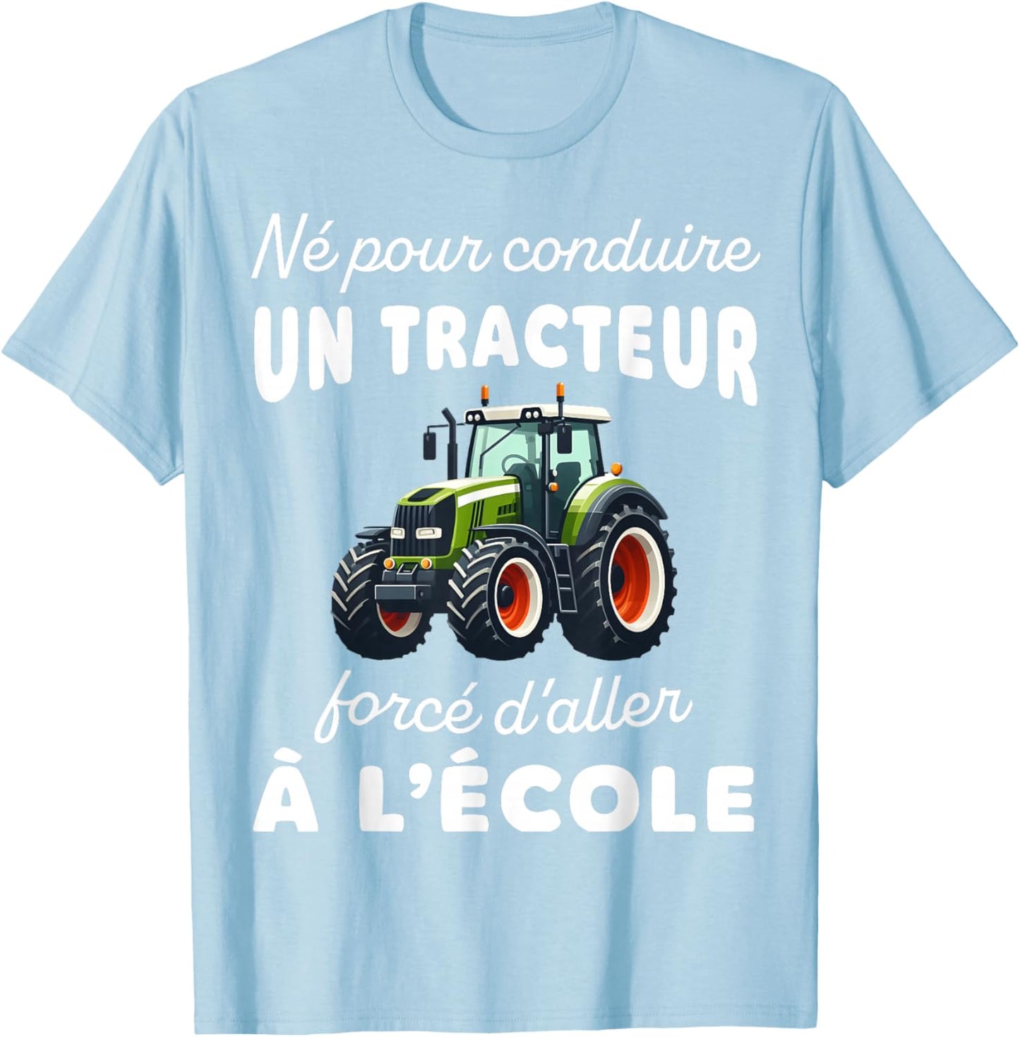 Humor Born To Drive A Tractor Forced To Go To School T-Shirt - T-Shirt | Light Blue
