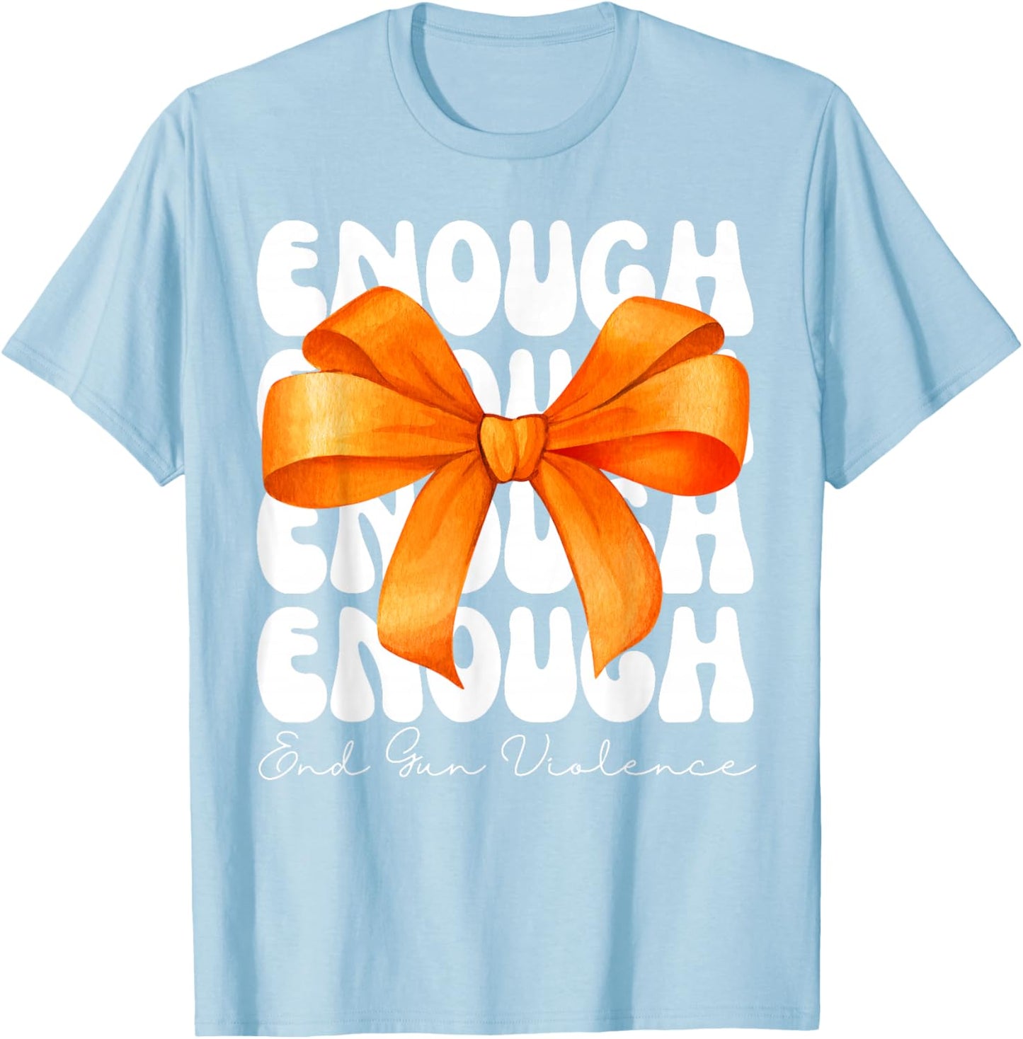 Enough End Gun Violence Awareness Day Coquette Bow T-Shirt - T-Shirt | Light Blue