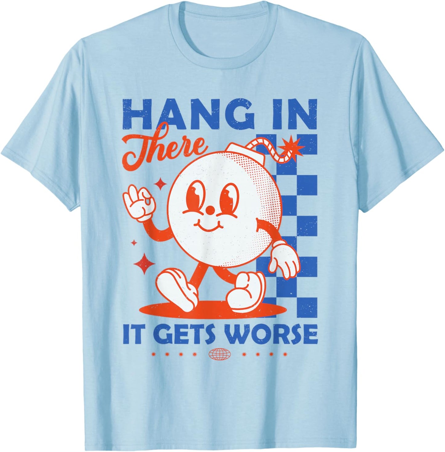 Hang In There It Gets Worse Retro Dark Humor Cartoon Bomb T-Shirt - T-Shirt | Light Blue
