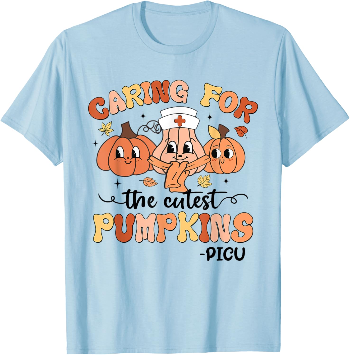 Caring For The Cutest Pumpkins PICU Nurse Fall Thanksgiving T-Shirt - T-Shirt | Light Blue