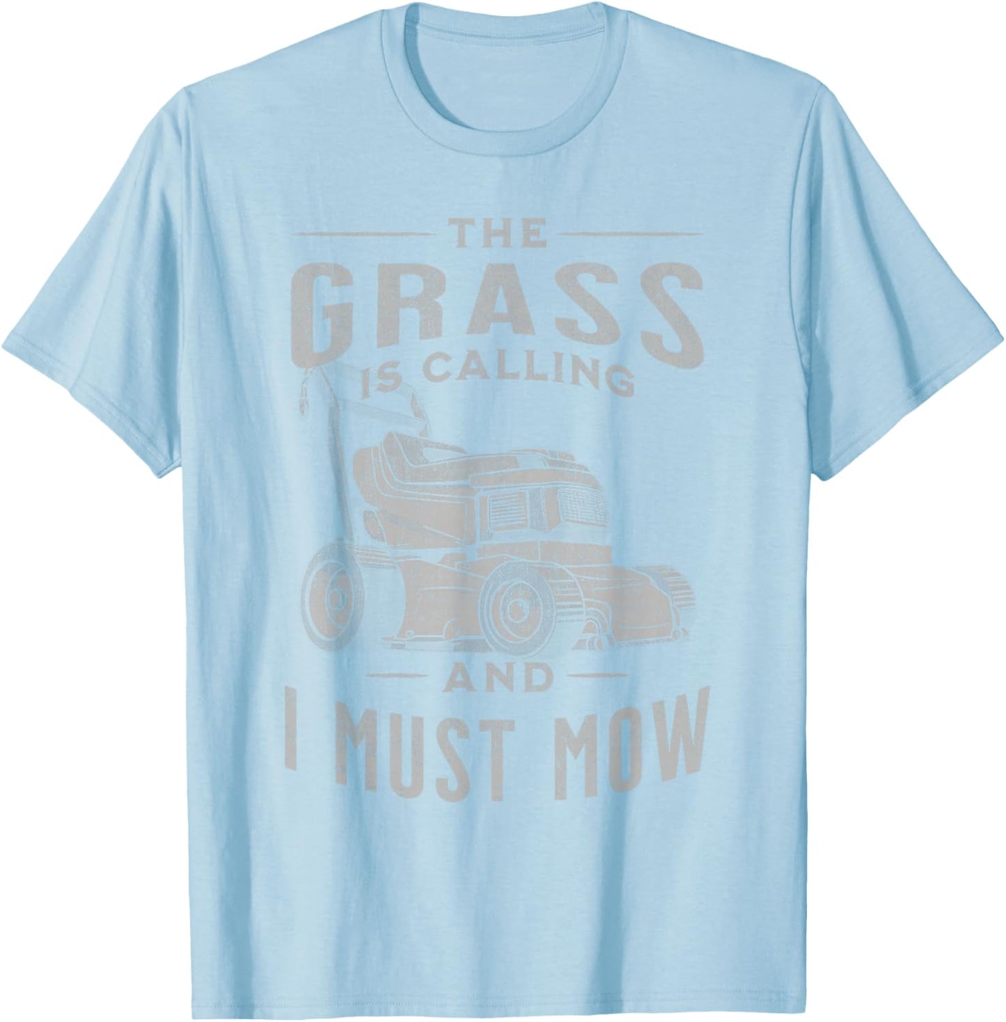 Funny Lawn Mowing Lovers The Grass Is Calling And I Must Mow T-Shirt - T-Shirt | Light Blue