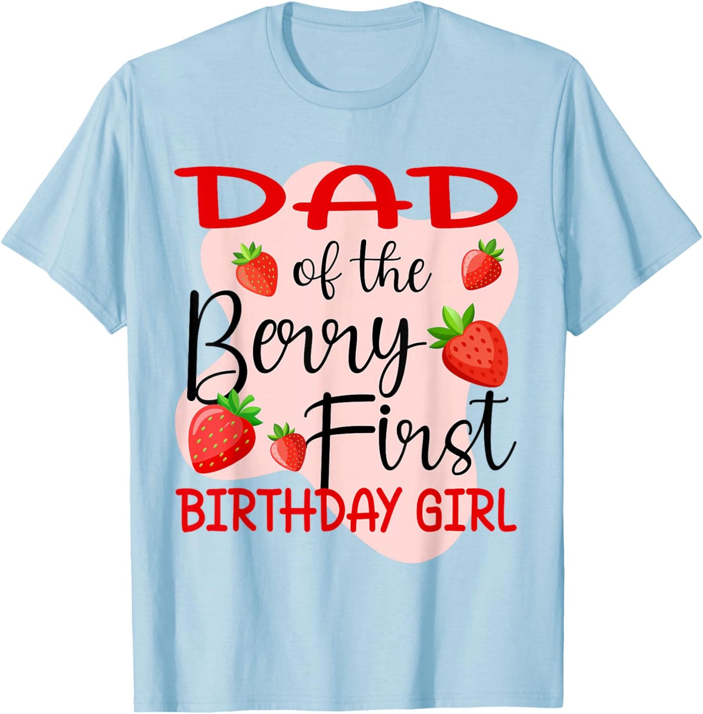 Dad of The Berry First Birthday Girl Strawberry T-Shirt - T-Shirt | Light Blue