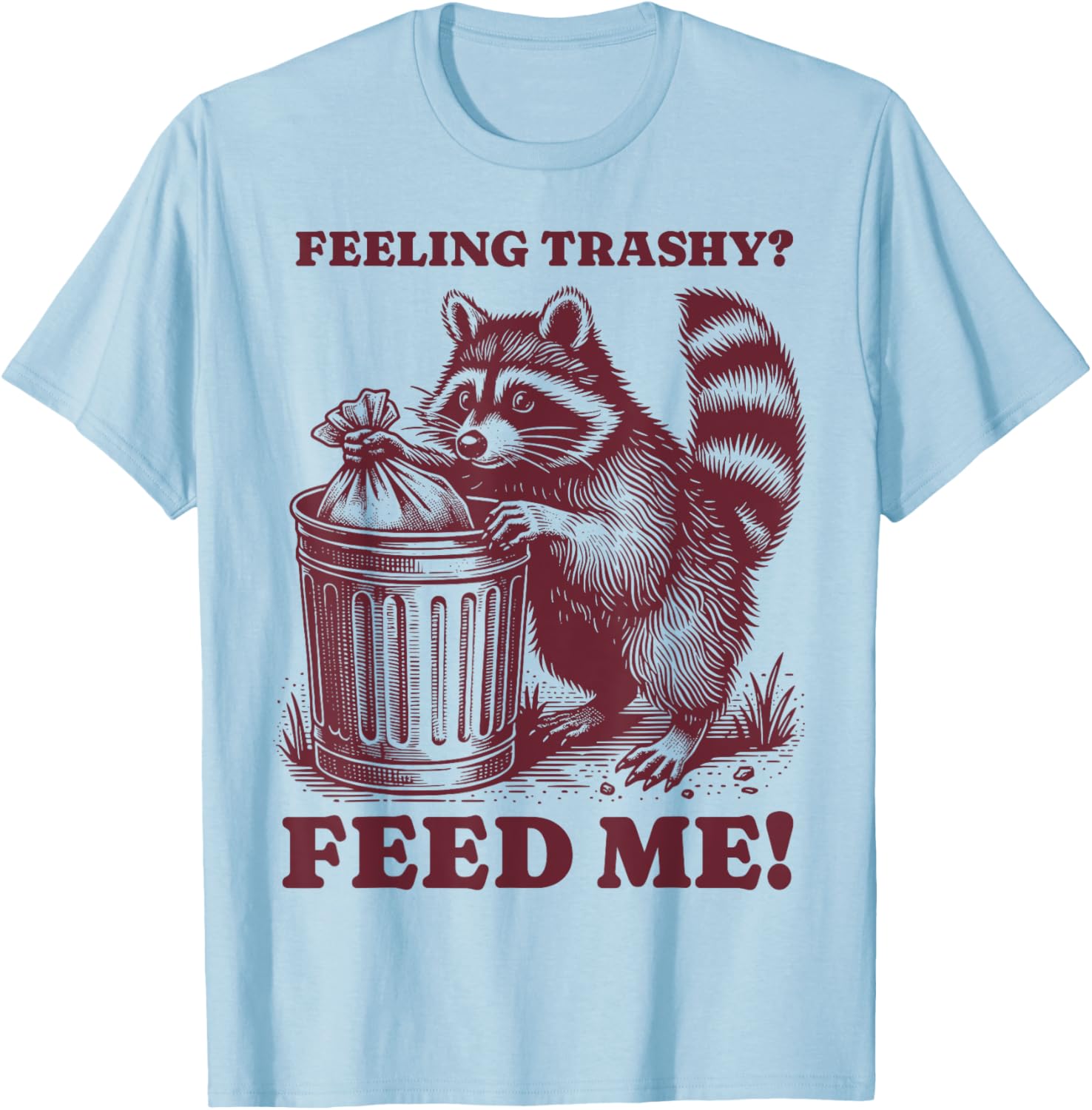 Trash Panda Lover - Feed Me Raccoon T-Shirt - T-Shirt | Light Blue