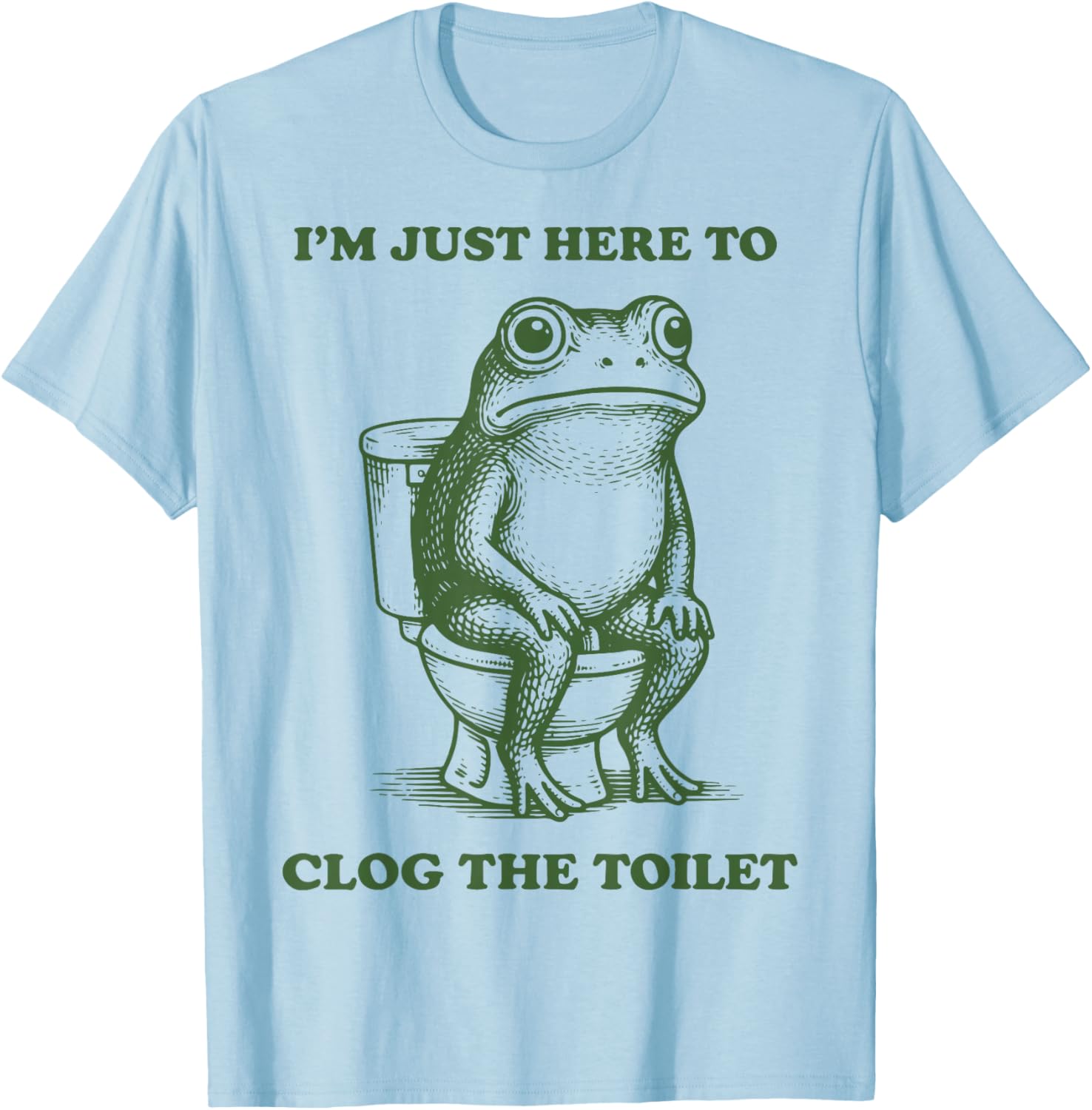 I'm Just Here to Clog The Toilet Frog T-Shirt - T-Shirt | Light Blue