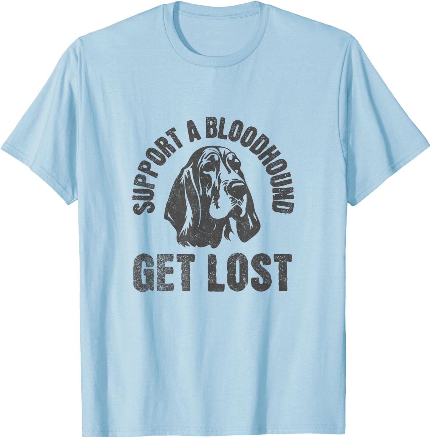 Support A Bloodhound - GET Lost - Funny Hound Dog T-Shirt - T-Shirt | Light Blue