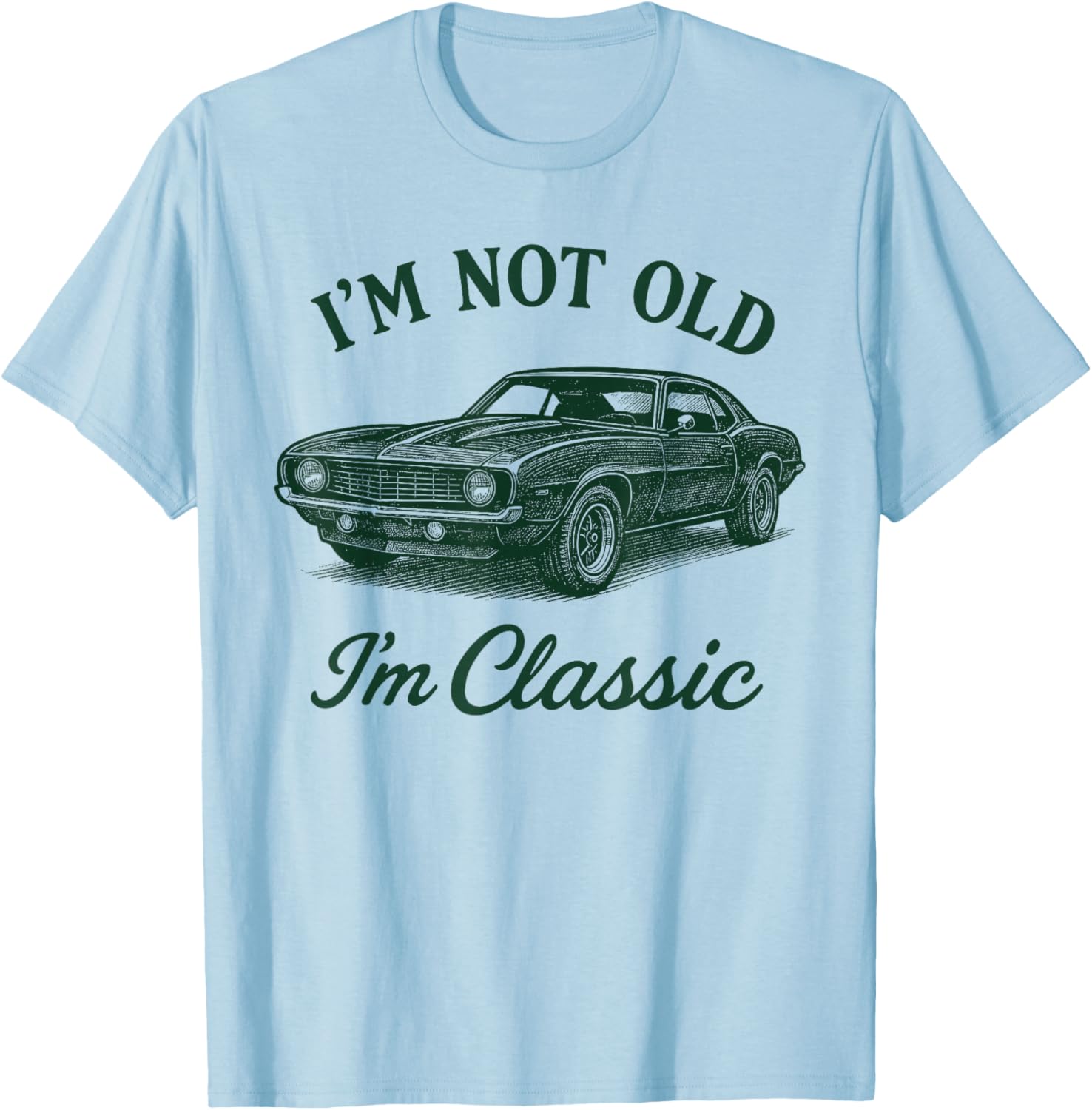 I'm Not Old I'm Classic Retro Father Day Muscle Car Lover T-Shirt - T-Shirt | Light Blue