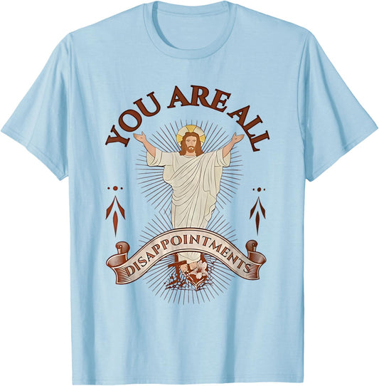 You Are All Disappointments T-Shirt - T-Shirt | Light Blue