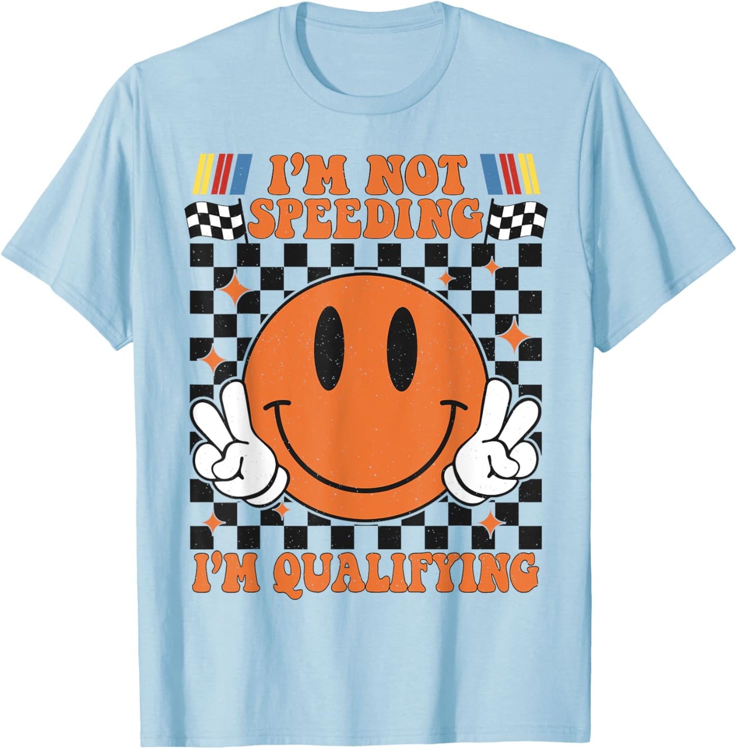 I'm Not Speeding I'm Qualifying Race Car Racing Race Day T-Shirt - T-Shirt | Light Blue