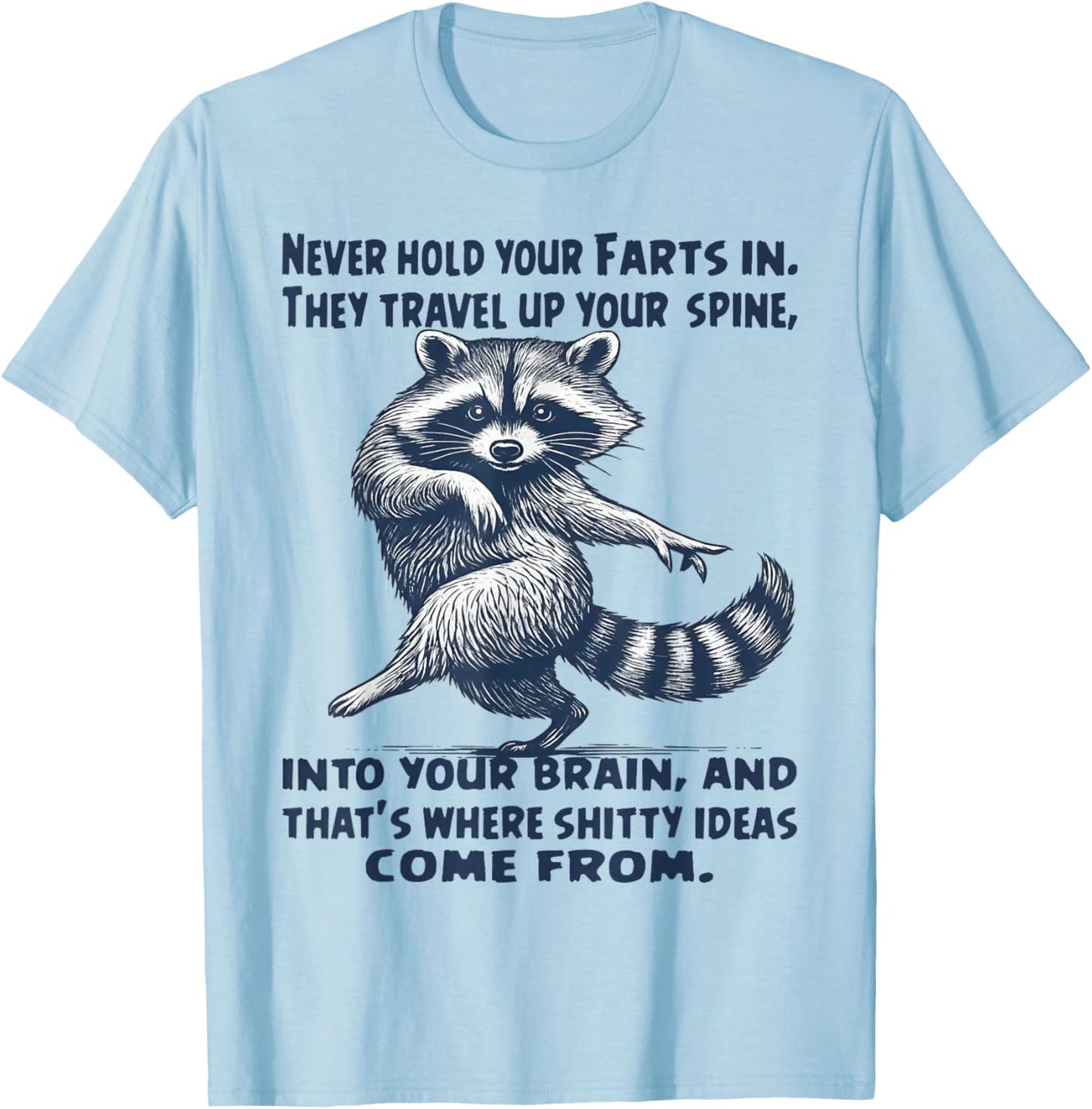 Raccoon Never Hold Your Farts in They Travel Up Your Spine T-Shirt - T-Shirt | Light Blue