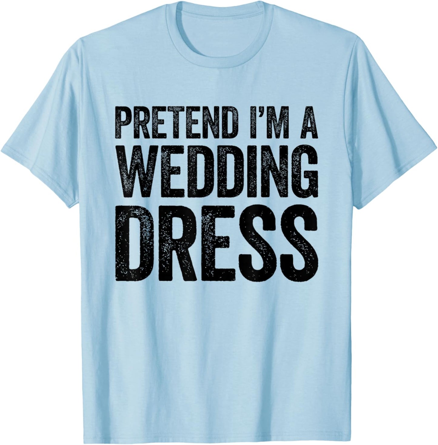 Pretend I'm A Wedding Dress Shirt Adult Men Women Costume T-Shirt - T-Shirt | Light Blue