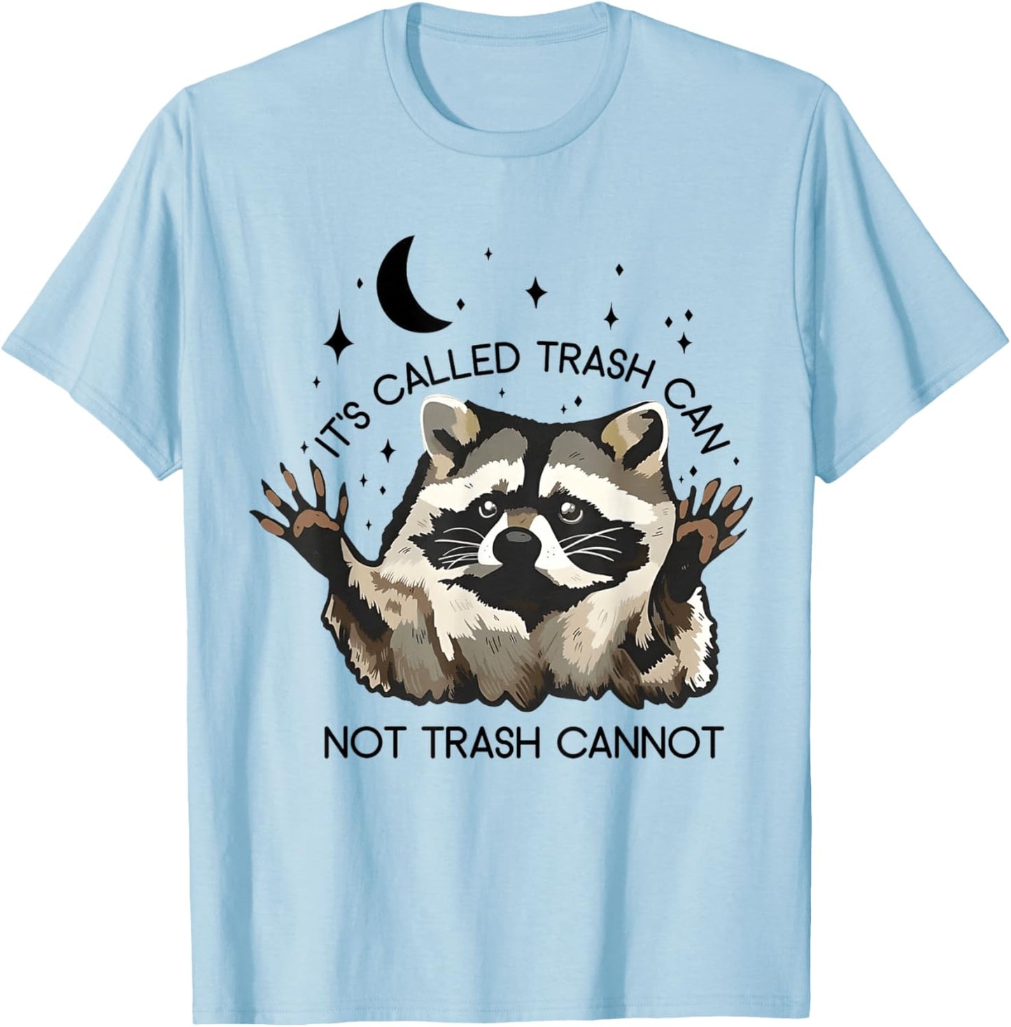 It's Called Trash Can Not Trash Cannot T-Shirt - T-Shirt | Light Blue