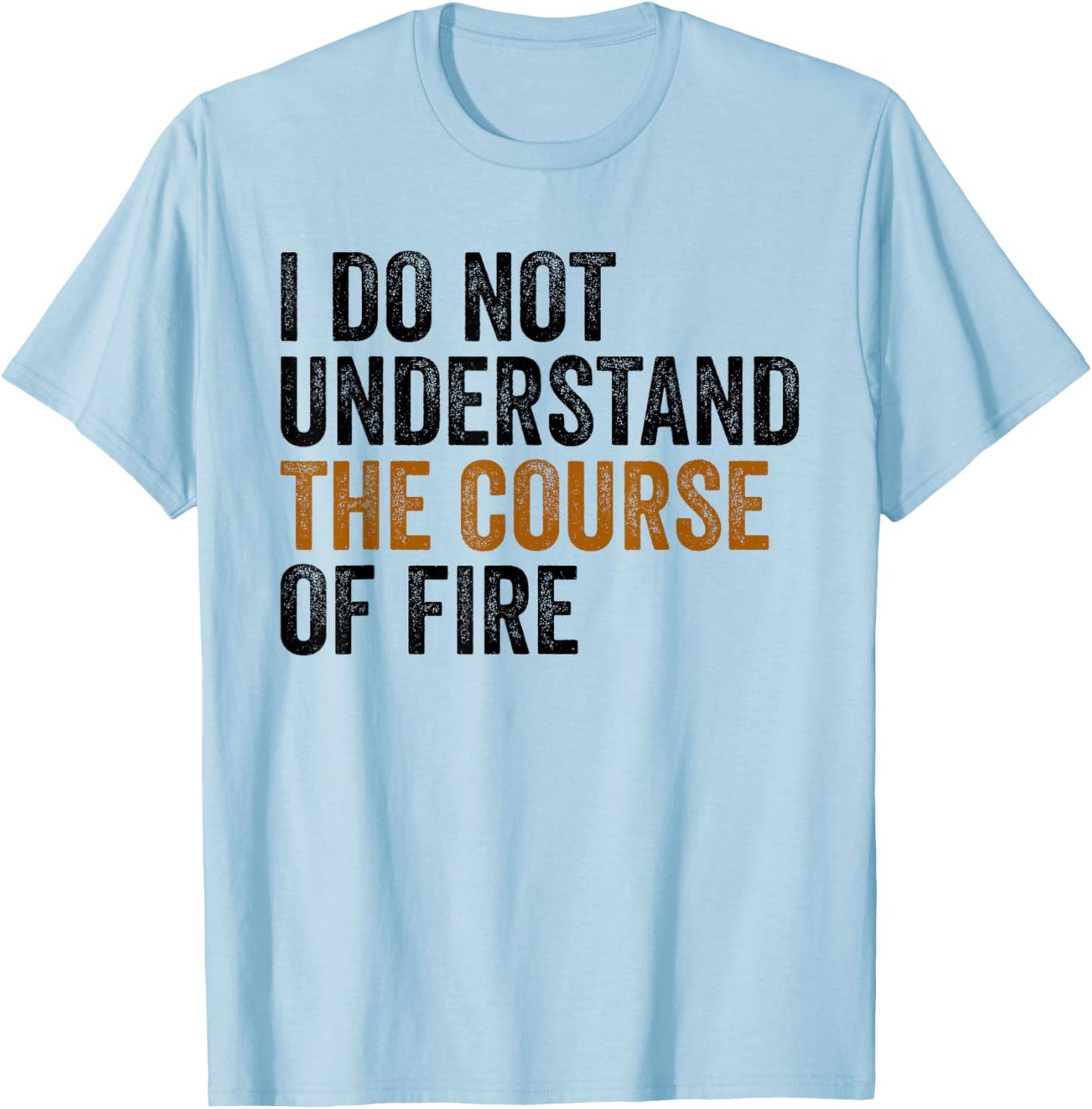 I Do Not Understand The Course of Fire Funny Shooting T-Shirt - T-Shirt | Light Blue