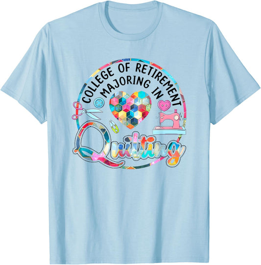 College of Retirement Majoring in Quilting T-Shirt - T-Shirt | Light Blue