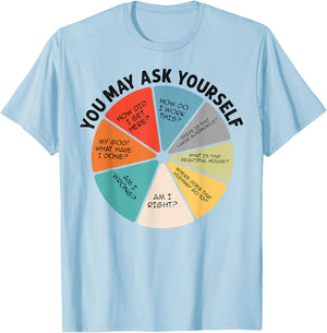 You May Ask Yourself T-Shirt - T-Shirt | Light Blue
