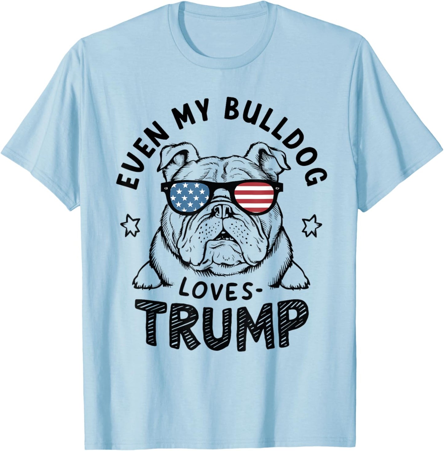 Even My Bulldog Loves Trump: Patriotic Dog Lover Women Men T-Shirt - T-Shirt | Light Blue