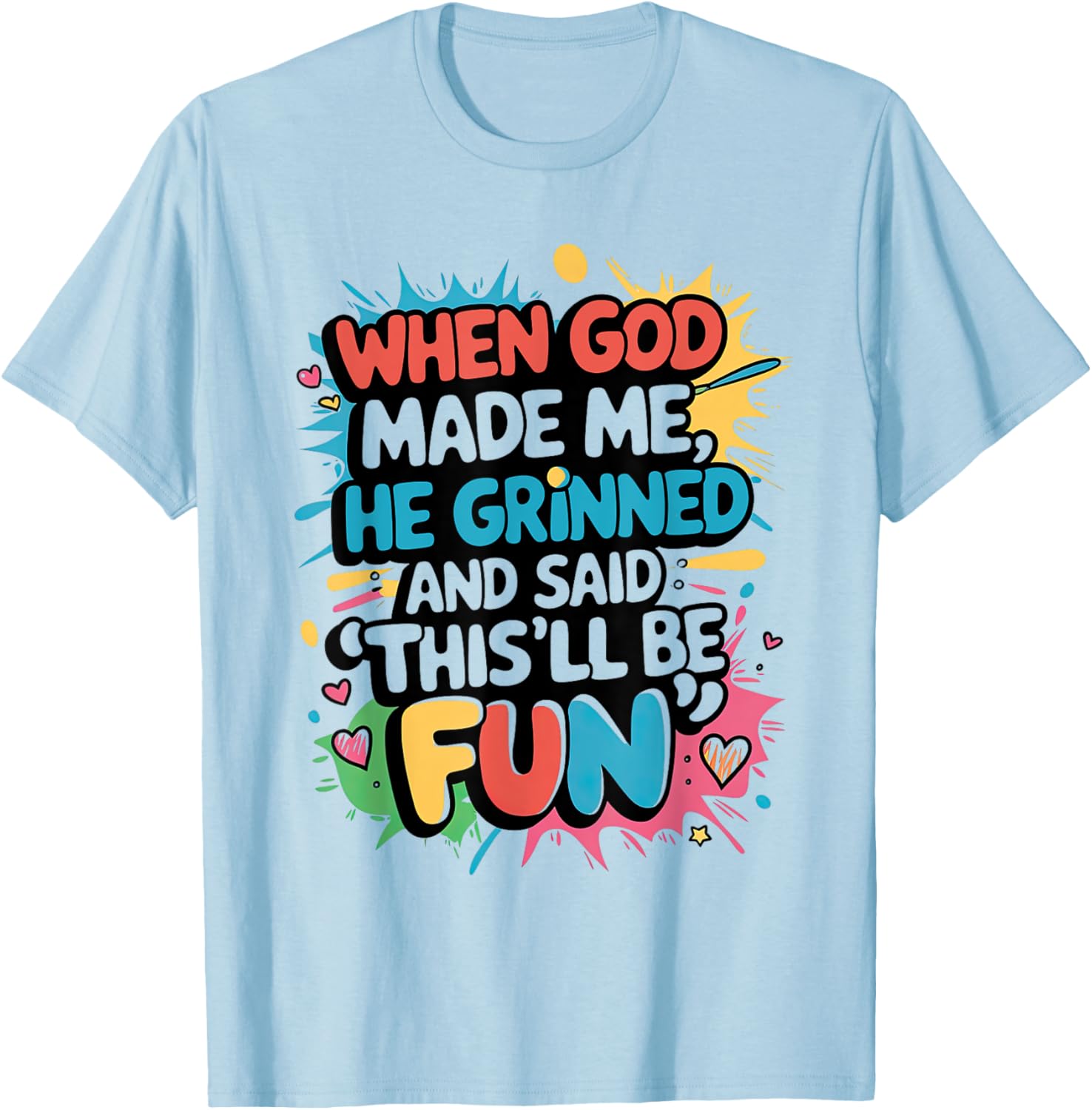 When God Made Me He Said This'll Be Fun Christian Quote T-Shirt - T-Shirt | Light Blue