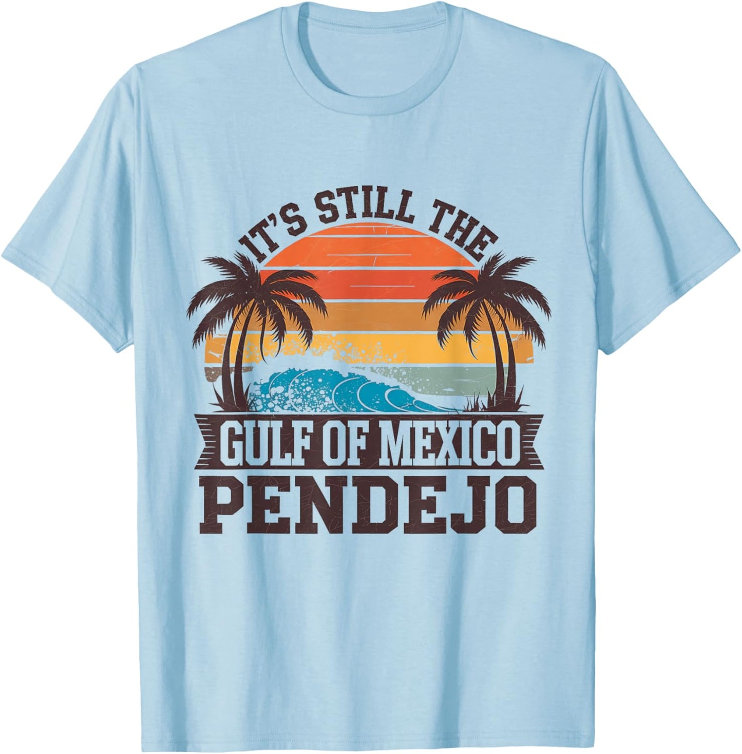 It's Still The Gulf Of Mexico Pendejo Funny Beach T-Shirt - T-Shirt | Light Blue