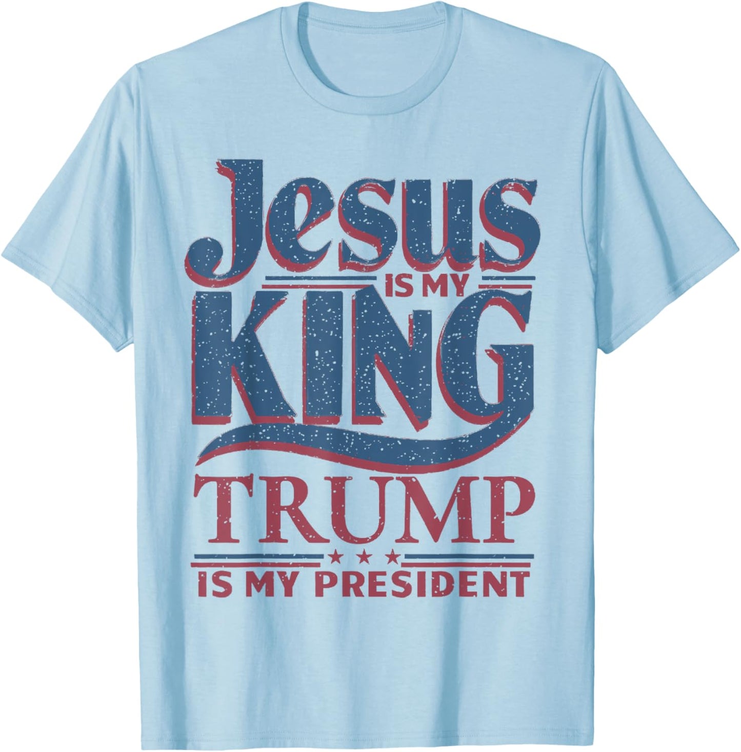 Jesus Is My King Trump Is My President Trump Supporters T-Shirt - T-Shirt | Light Blue