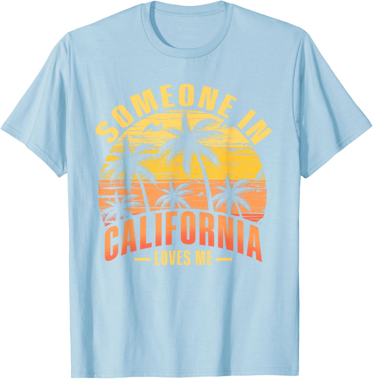 Someone In California Loves Me T-Shirt - T-Shirt | Light Blue