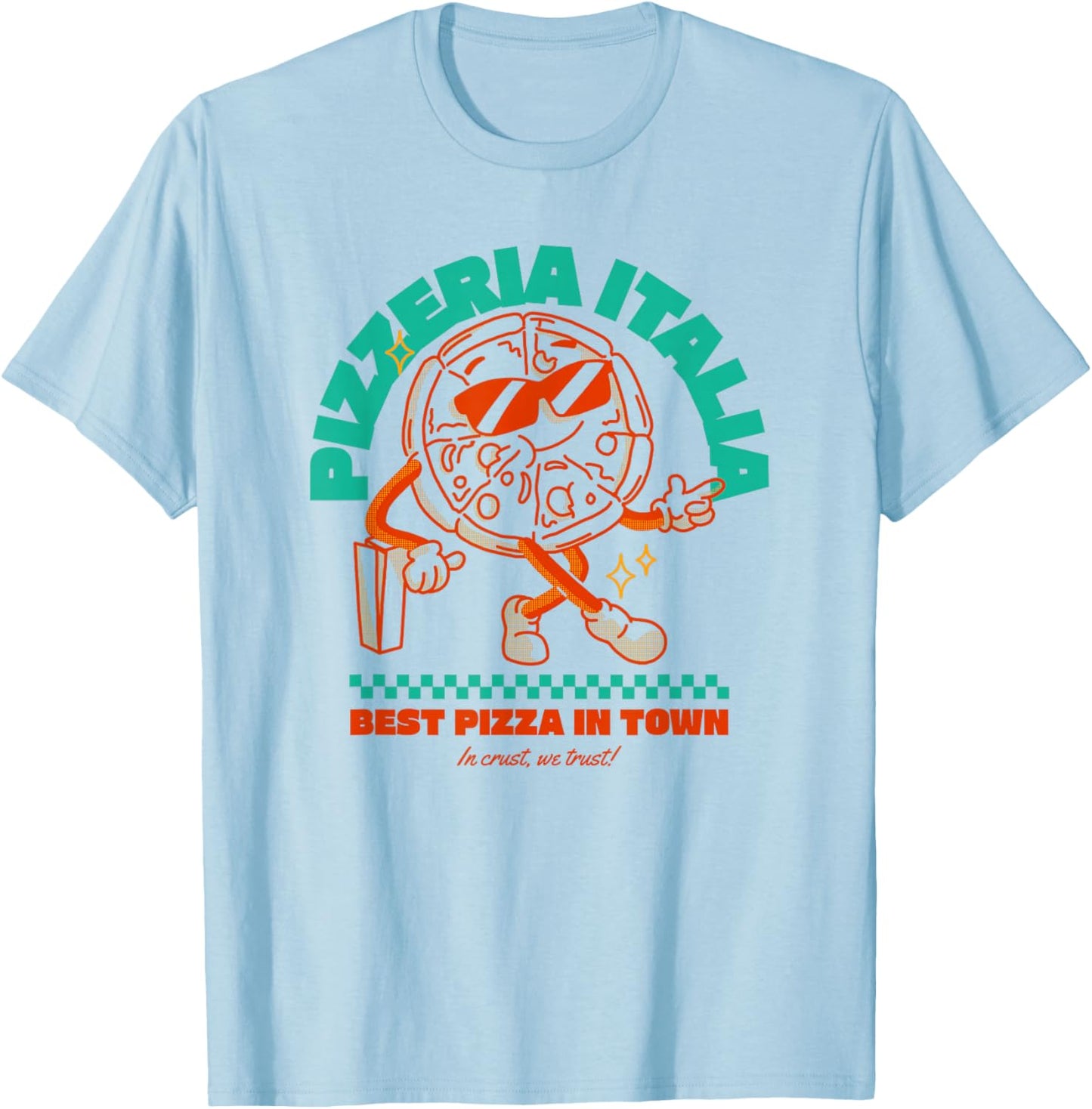 Pizzeria Italia - Best Pizza In Town - I Crust We Trust T-Shirt - T-Shirt | Light Blue