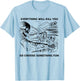 Everything Will Kill You So Choose Something Fun Skeleton T-Shirt - T-Shirt | Light Blue