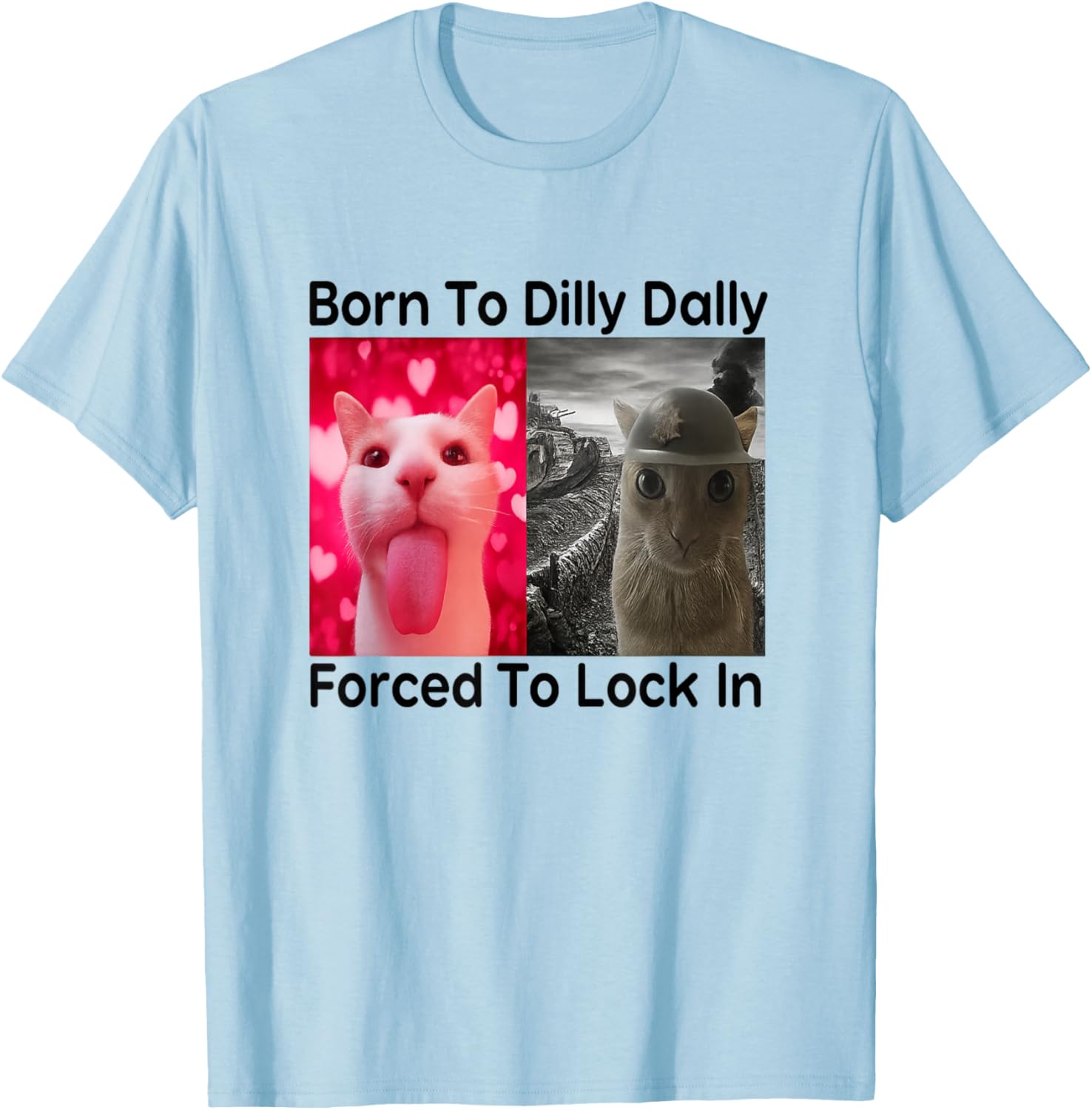 Born to Dilly Dally Forced to Lock in Cat Meme Funny Memes T-Shirt - T-Shirt | Light Blue