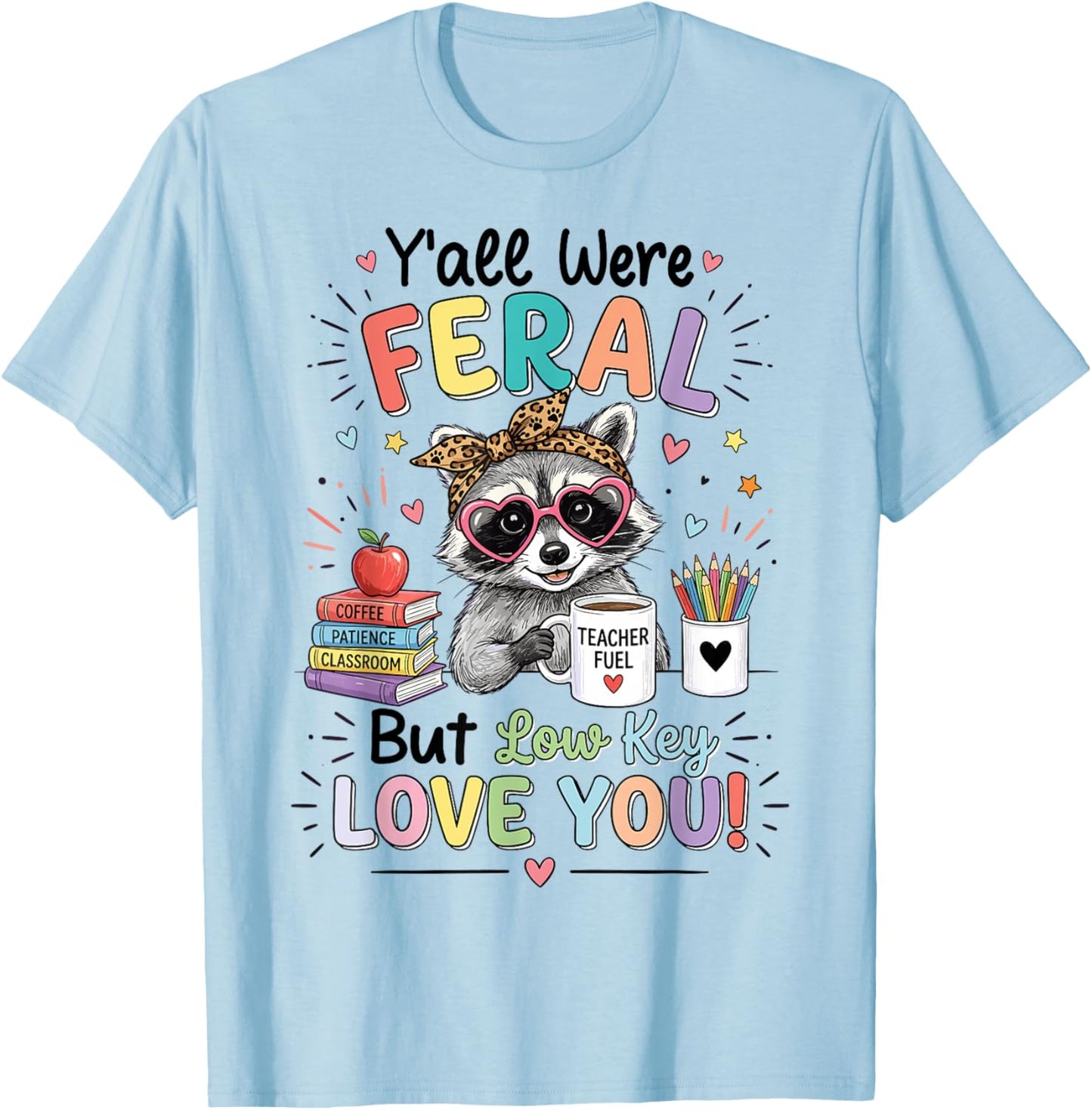 Funny Class Dismissed Y'all were Feral But I Lowkey Love You T-Shirt - T-Shirt | Light Blue