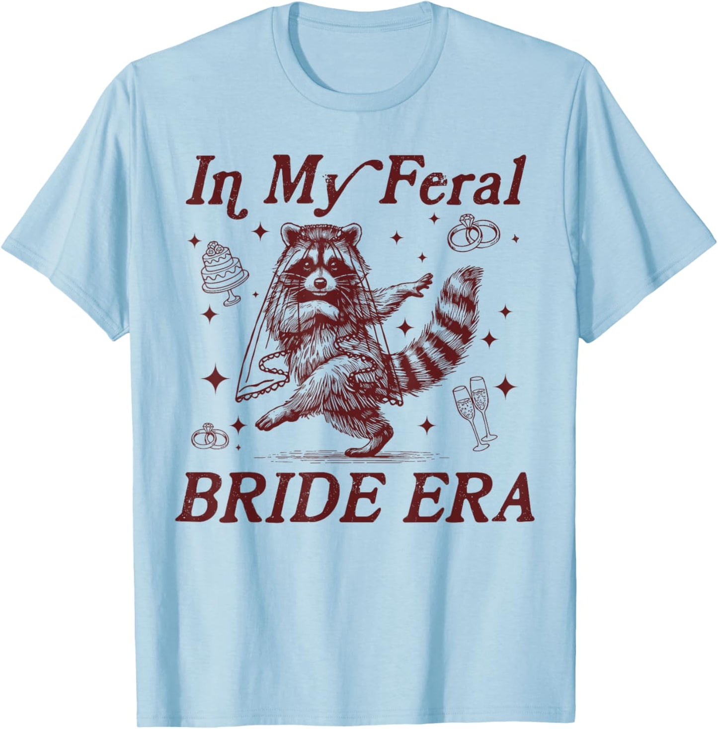 in My Feral Bride Era Funny Wedding Engagement Bachelorette T-Shirt - T-Shirt | Light Blue