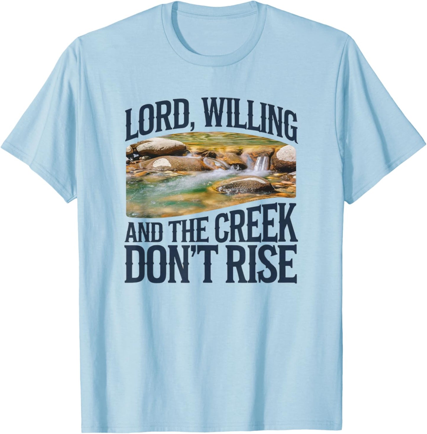 Lord Willing And The Creek Don't Rise T-Shirt - T-Shirt | Light Blue