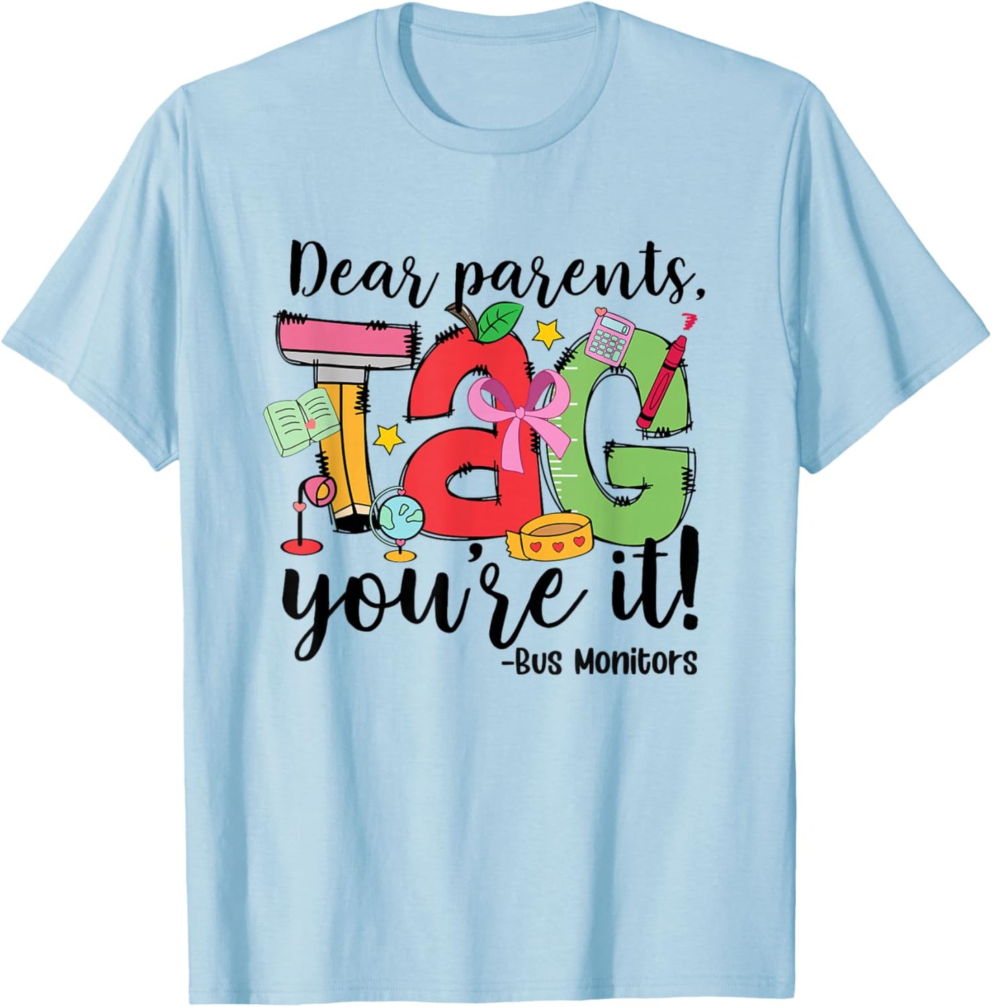 Dear Parents Tag You Re It Bus Monitors Last Day of School T-Shirt - T-Shirt | Light Blue