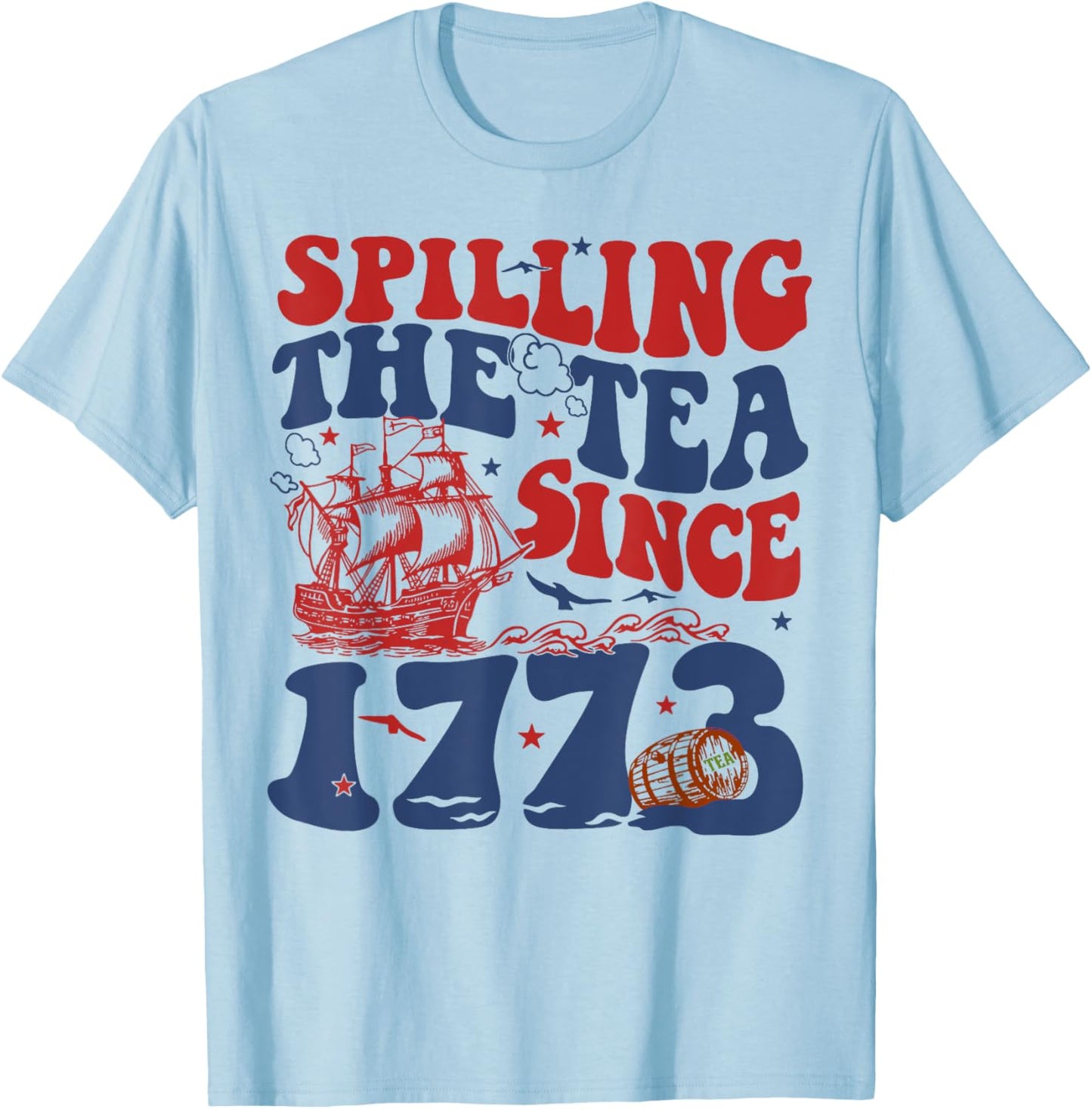 Spilling The Tea Since 1776 American Patriotic 4th Of July T-Shirt - T-Shirt | Light Blue