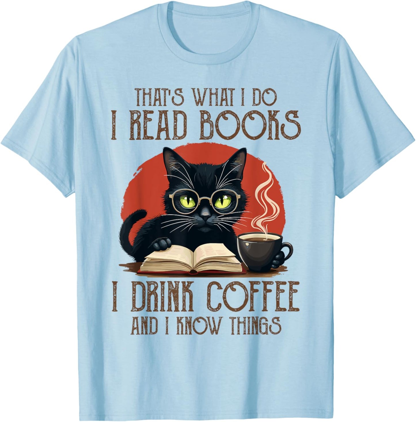 I Read Books and I Know Things Cat Reading Coffee T-Shirt - T-Shirt | Light Blue