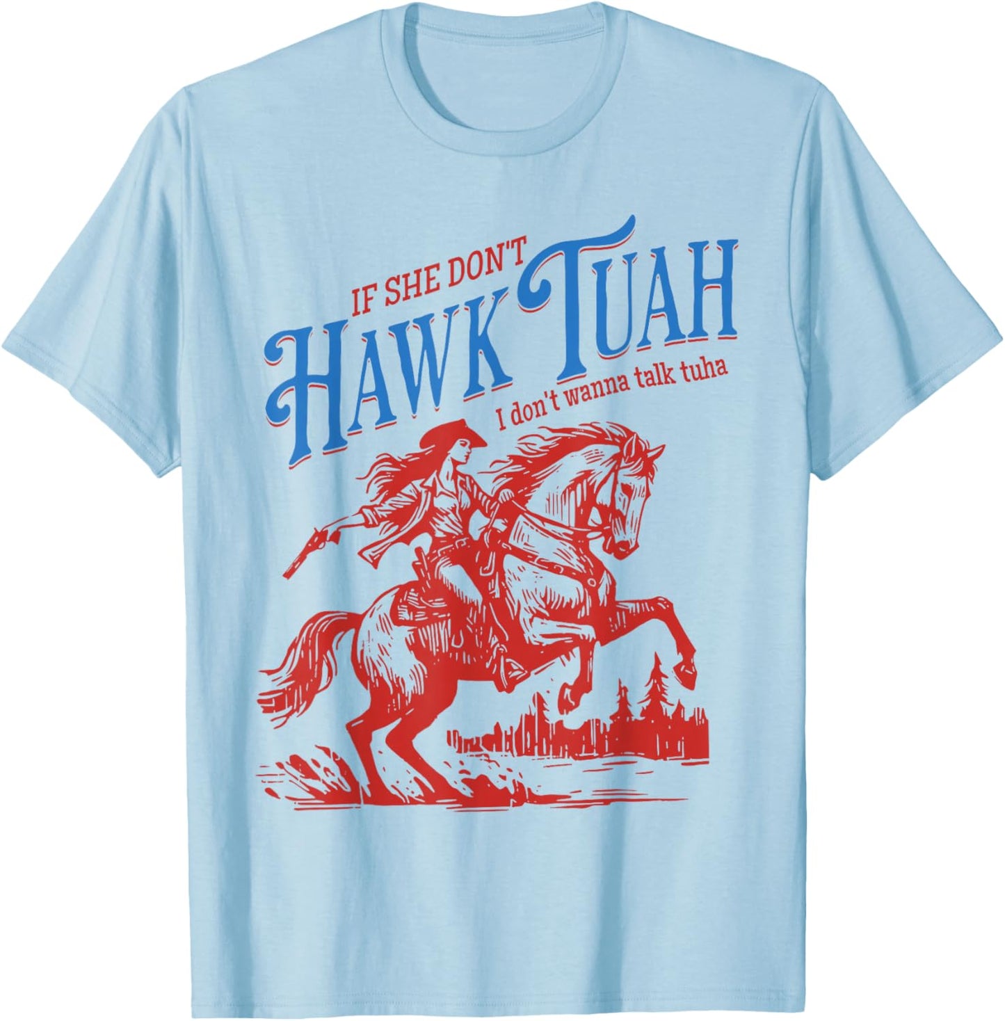 If She Dont Hawk Tuah I Dont Wanna Talk Tuha Cowgirl Country T-Shirt - T-Shirt | Light Blue