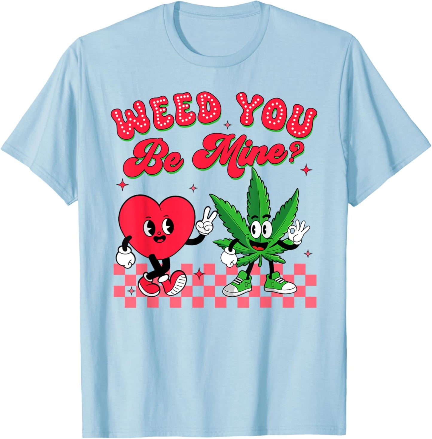 Valentine’s Day Cannabis Weed Smoking 420 Weed You Be Mind T-Shirt - T-Shirt | Light Blue