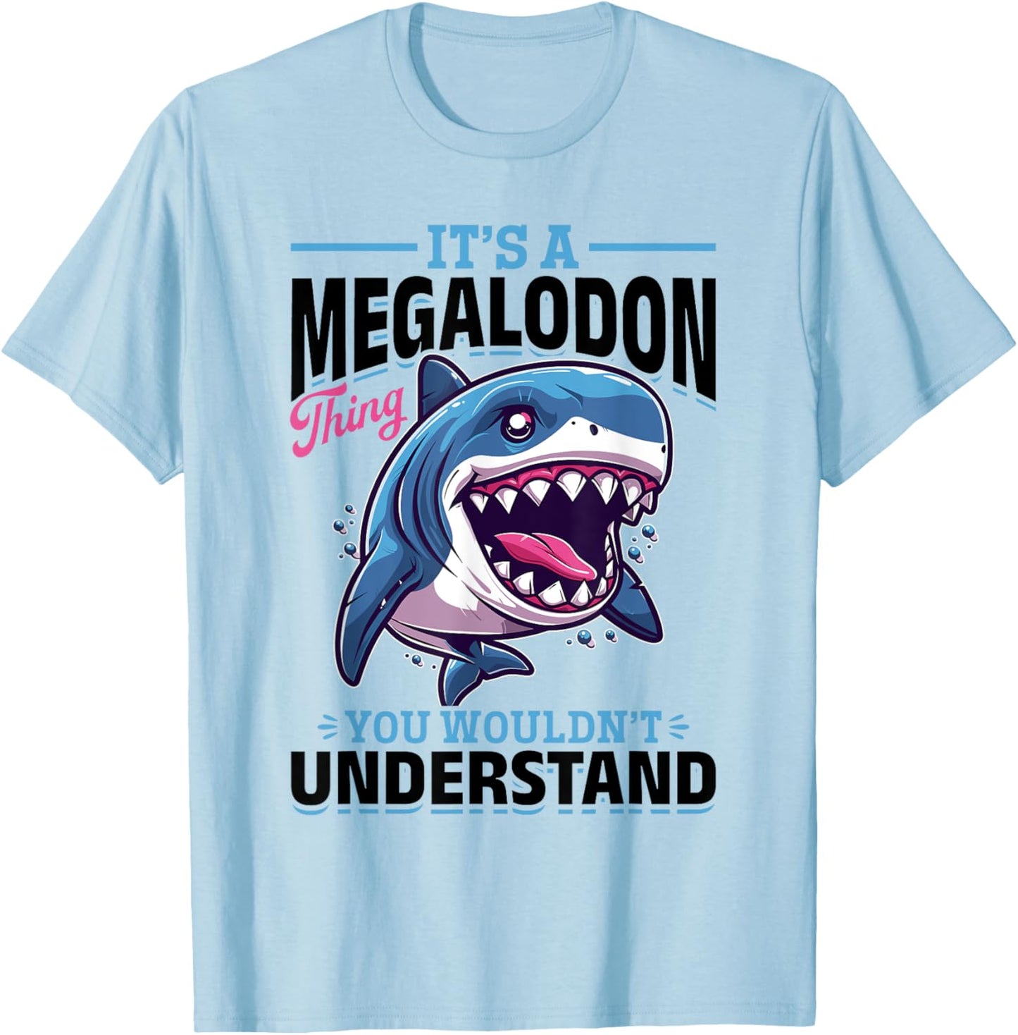 Funny Megalodon Shark Animal It's A Megalodon Thing - You T-Shirt - T-Shirt | Light Blue