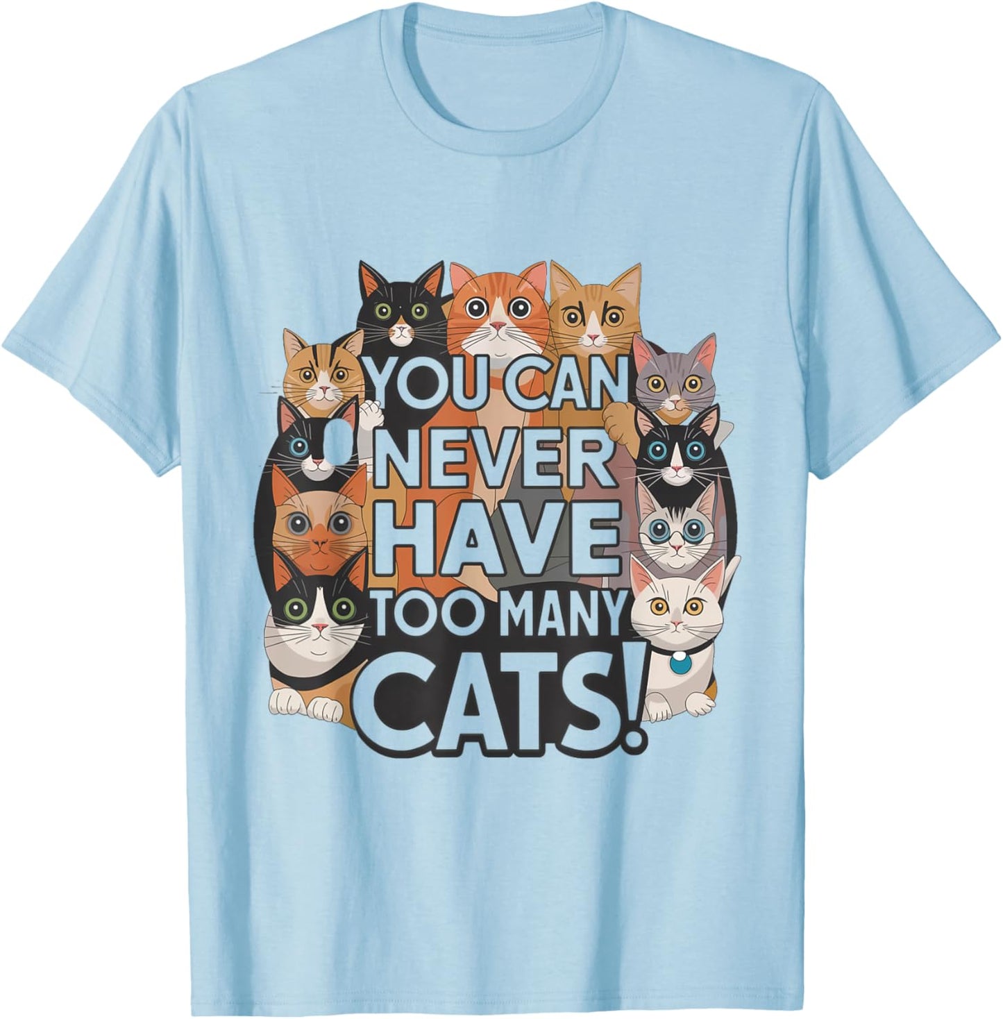 Funny for Cat Lovers "You Can Never Have Too Many Cats!" T-Shirt - T-Shirt | Light Blue