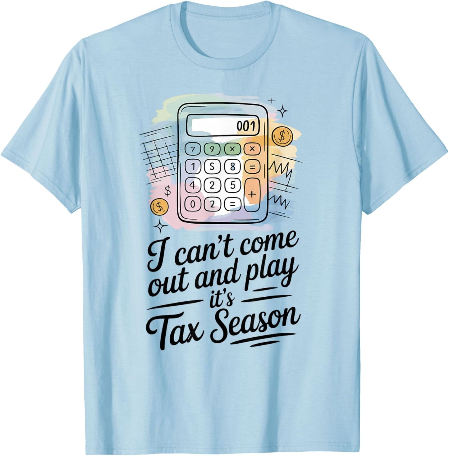 Tax Accountant Tax Season Humor Sarcastic Quote T-Shirt - T-Shirt | Light Blue