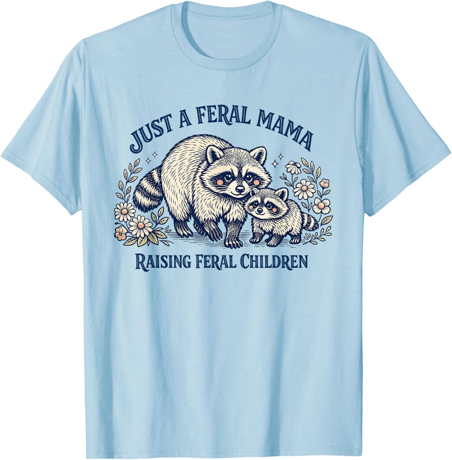 Just A Feral Mama Raising Feral Children Mothers Day Raccoon T-Shirt - T-Shirt | Light Blue