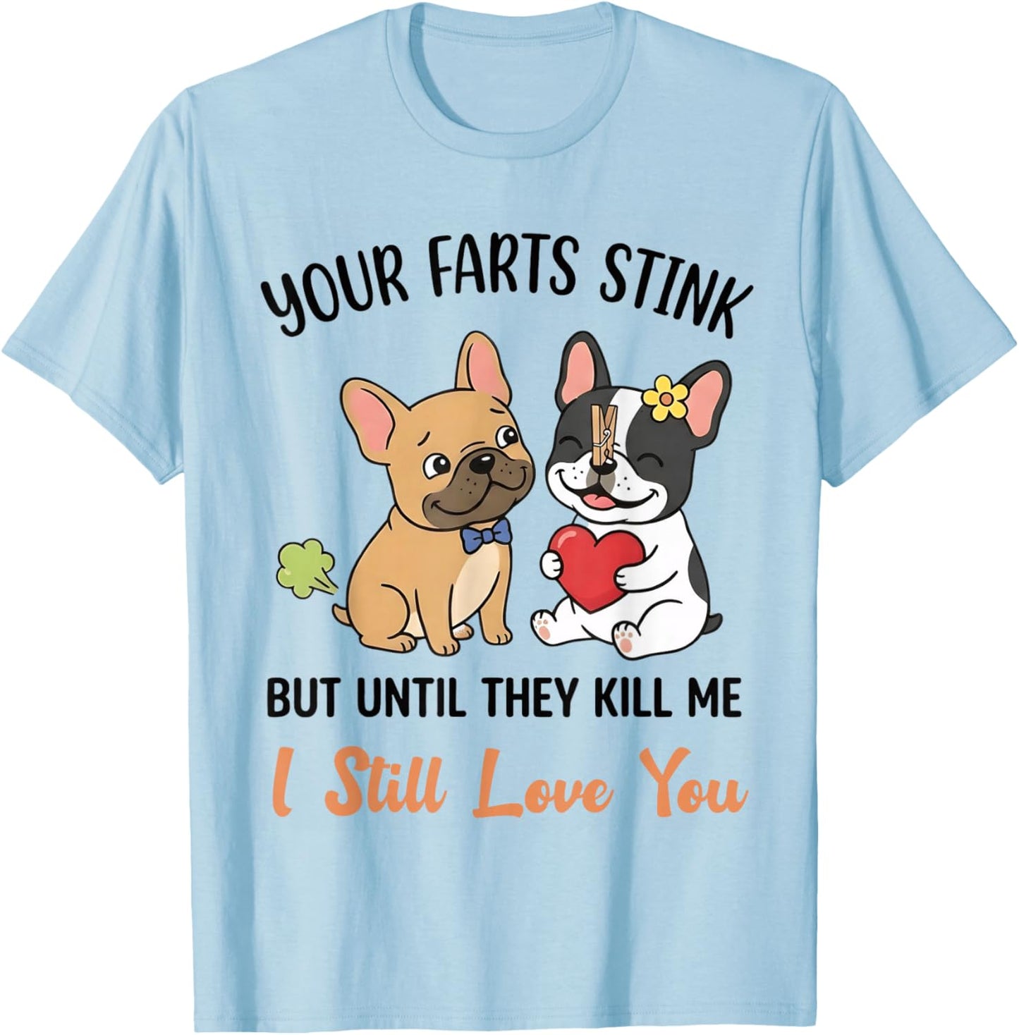 Dog Pug Your Farts Stink But Until They Kill Me I Still Love T-Shirt - T-Shirt | Light Blue