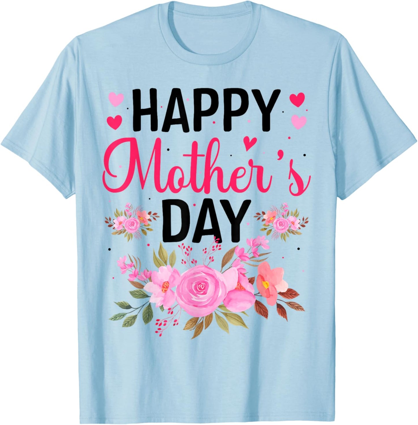 Happy Mothers Day Floral Mommy Grandma Flowers Mama Cute Mom T-Shirt - T-Shirt | Light Blue