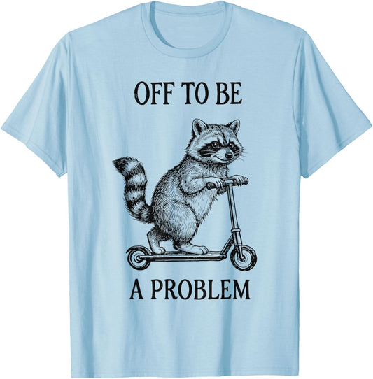 Off to Be A Problem Funny Raccoon T-Shirt - T-Shirt | Light Blue