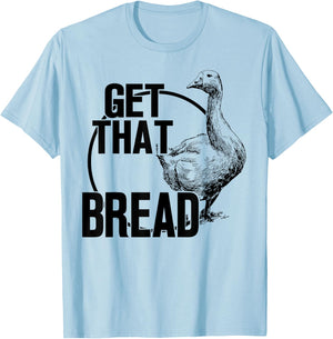 Goose Get That Bread T-Shirt - T-Shirt | Light Blue