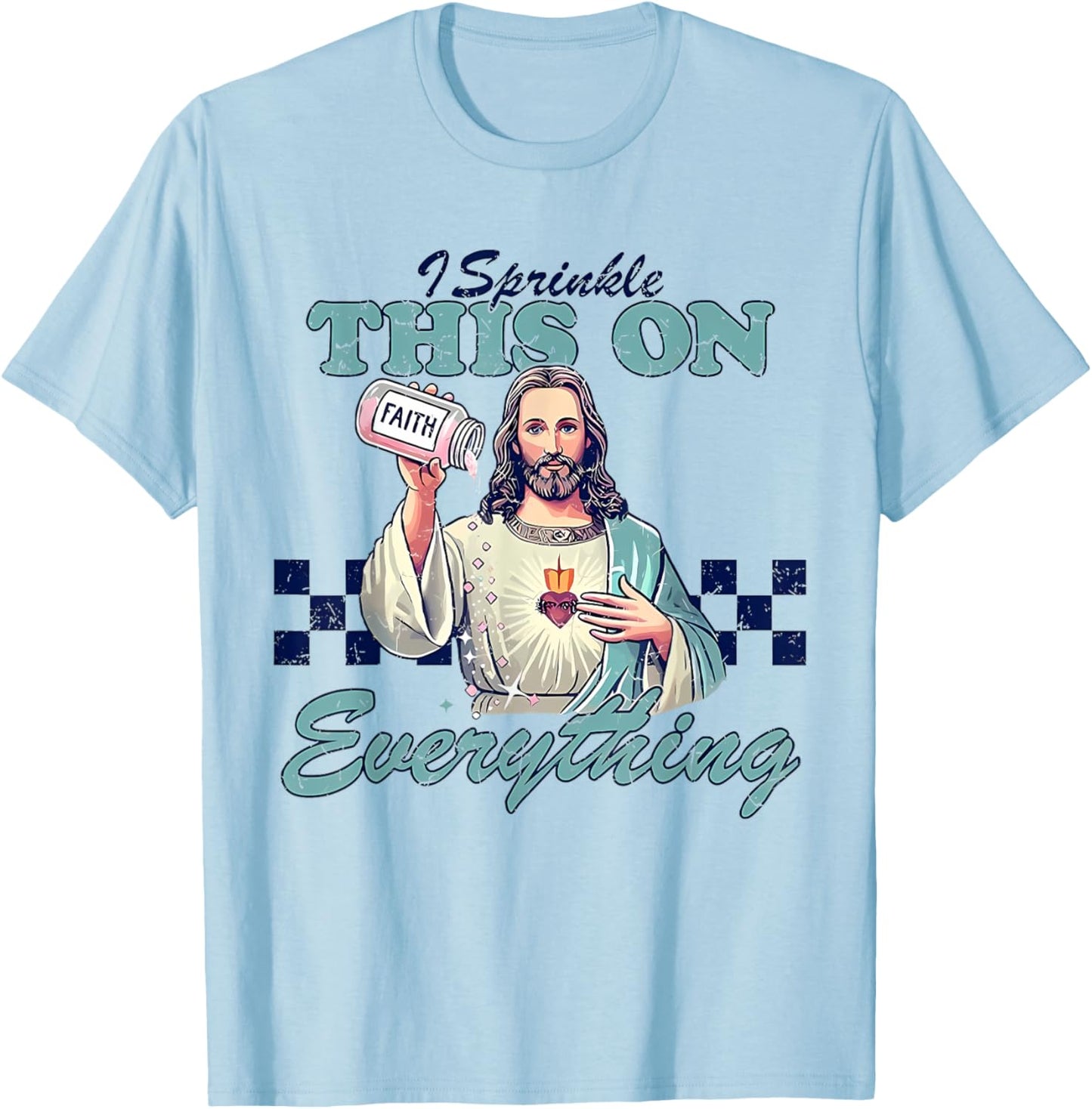 I Sprinkle This On Everything Christian Jesus Faith Quote T-Shirt - T-Shirt | Light Blue