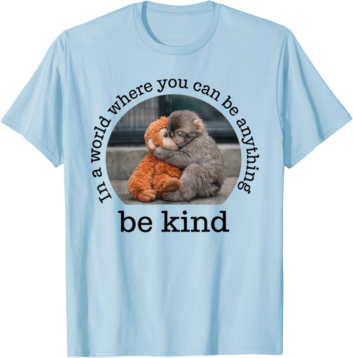 Monkey Punch in the World Where You can be Anything Be Kind T-Shirt - T-Shirt | Light Blue