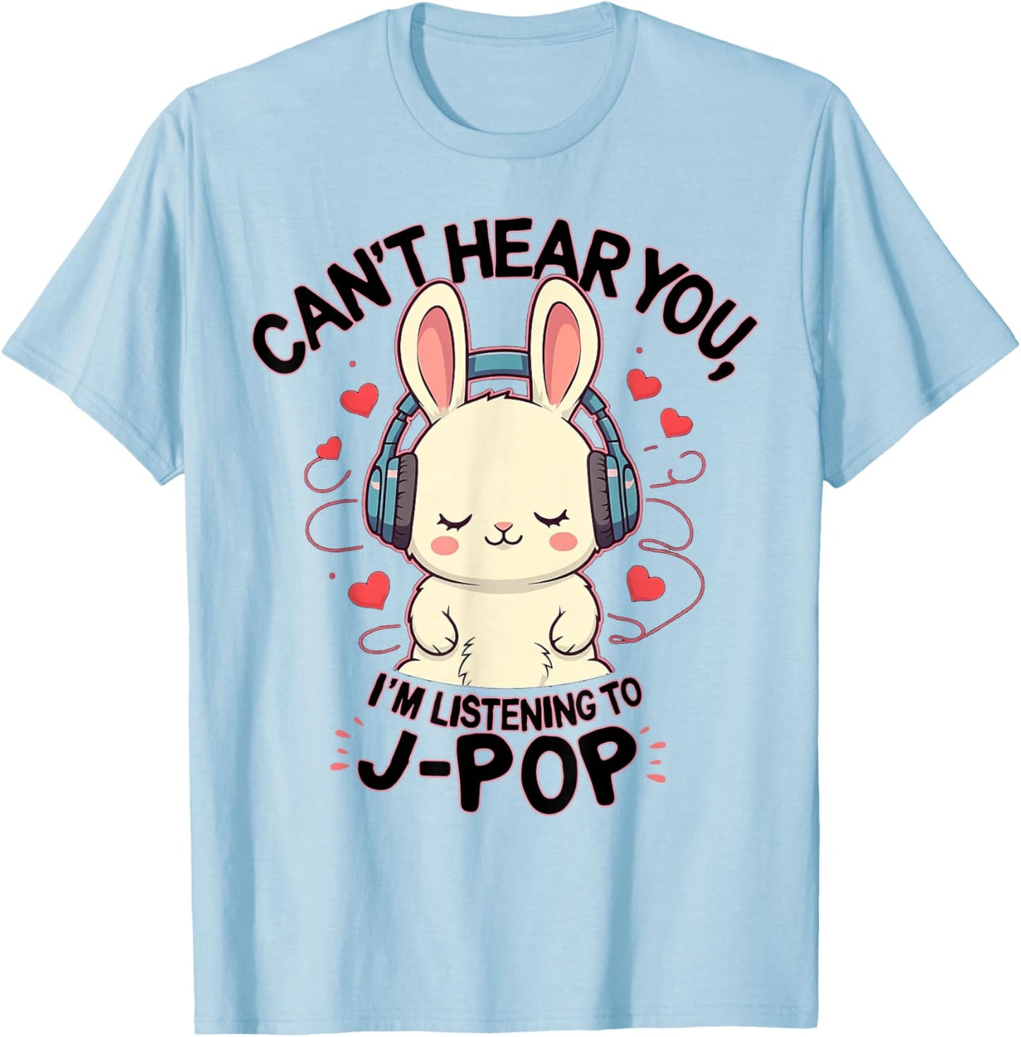 Can't Hear You I'm Listening J-pop Rabbit J-pop Fans T-Shirt - T-Shirt | Light Blue