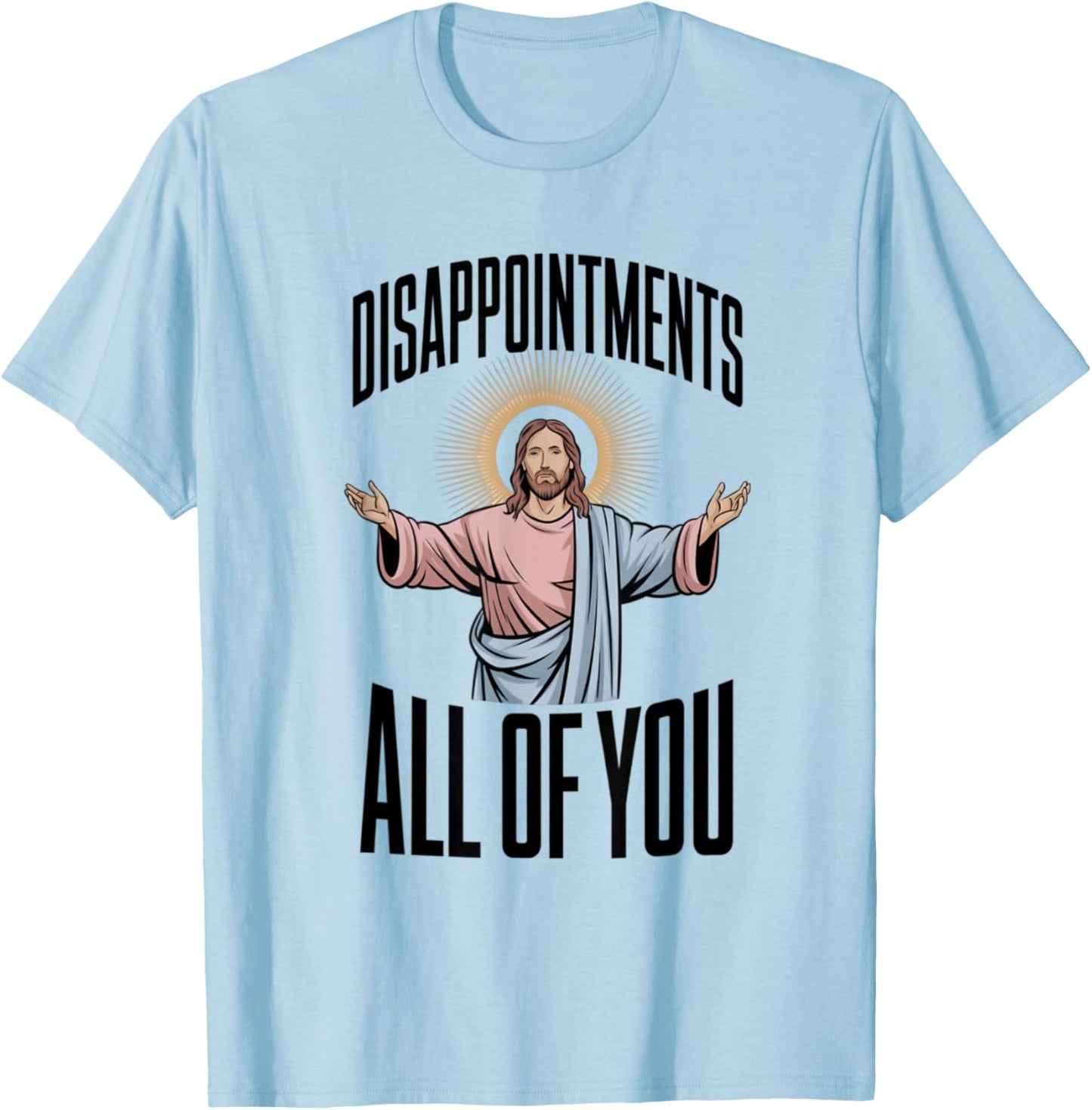 Disappointments All Of You Jesus Religion T-Shirt - T-Shirt | Light Blue